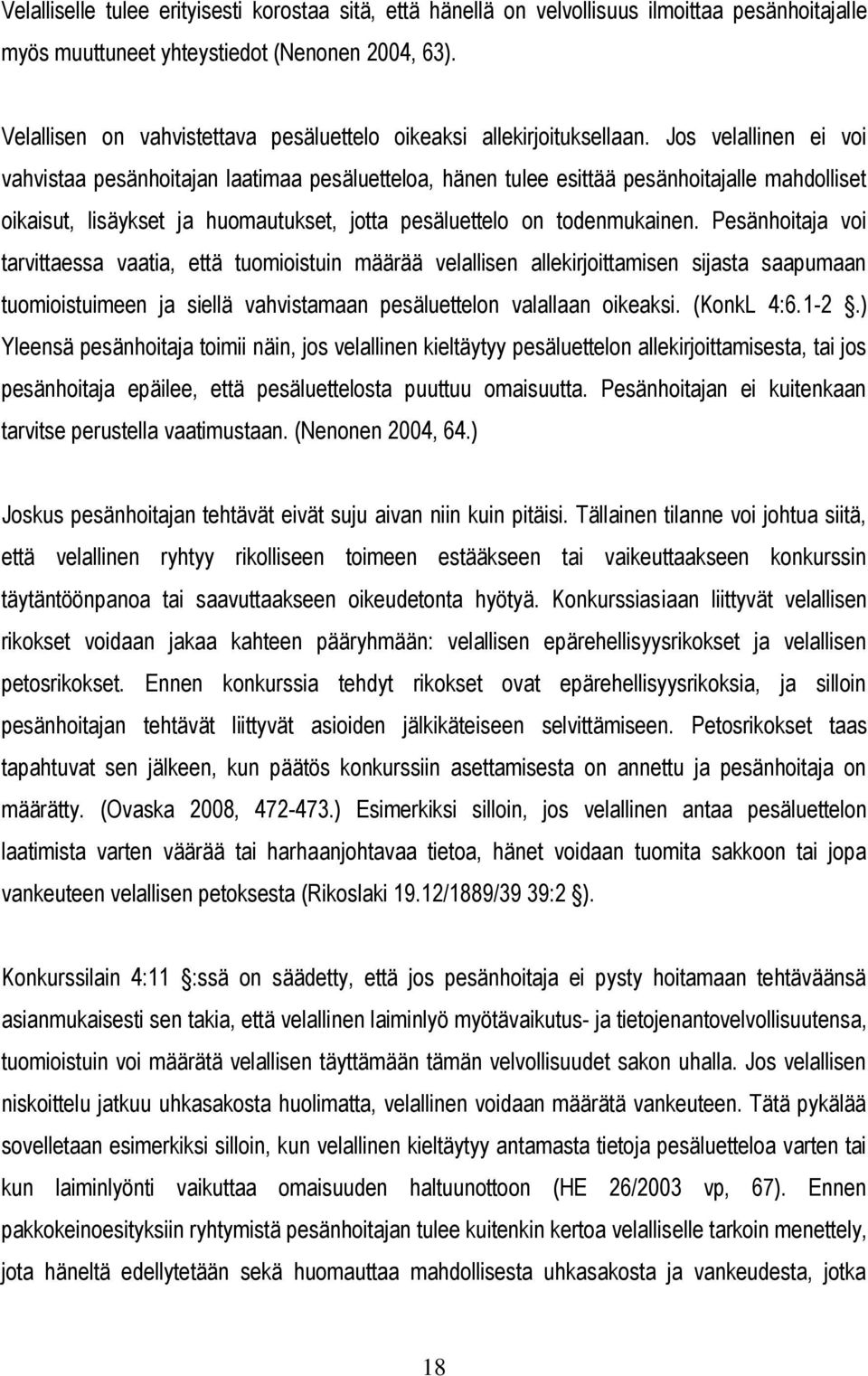 Jos velallinen ei voi vahvistaa pesänhoitajan laatimaa pesäluetteloa, hänen tulee esittää pesänhoitajalle mahdolliset oikaisut, lisäykset ja huomautukset, jotta pesäluettelo on todenmukainen.