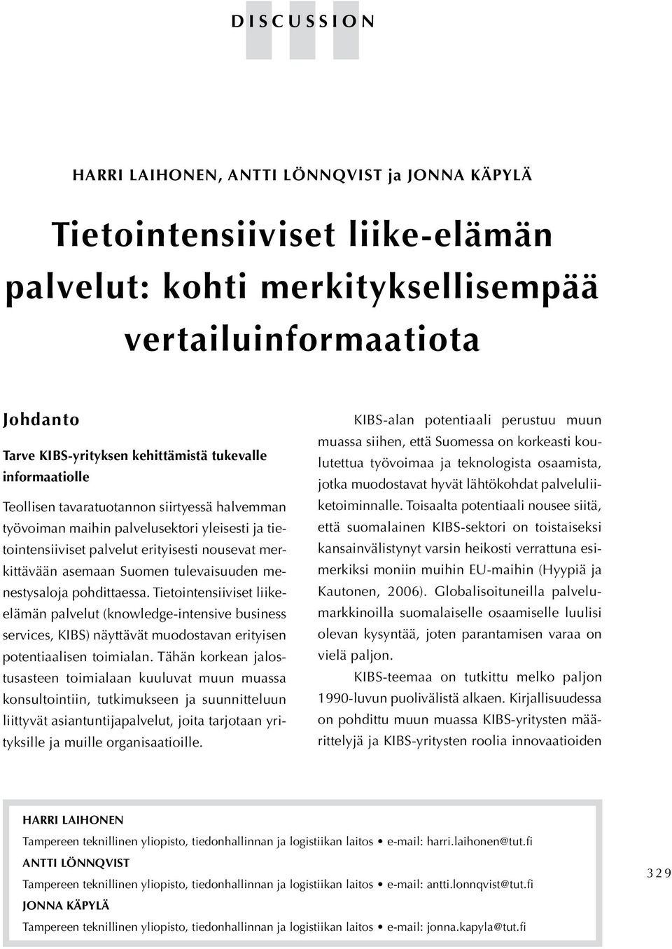 tulevaisuuden menestysaloja pohdittaessa. Tietointensiiviset liikeelämän palvelut (knowledge-intensive business services, KIBS) näyttävät muodostavan erityisen potentiaalisen toimialan.