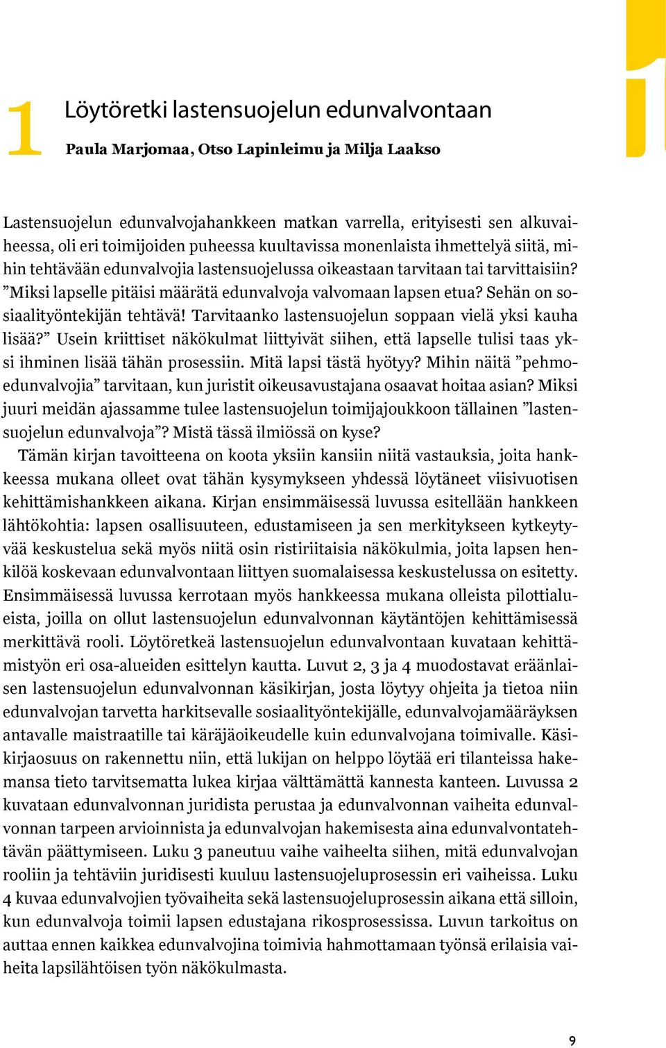 Miksi lapselle pitäisi määrätä edunvalvoja valvomaan lapsen etua? Sehän on sosiaalityöntekijän tehtävä! Tarvitaanko lastensuojelun soppaan vielä yksi kauha lisää?