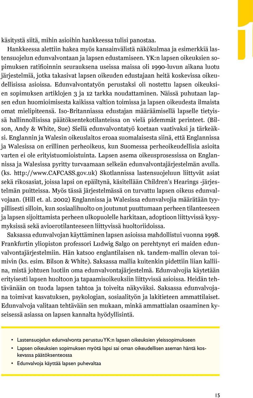 asioissa. Edunvalvontatyön perustaksi oli nostettu lapsen oikeuksien sopimuksen artiklojen 3 ja 12 tarkka noudattaminen.