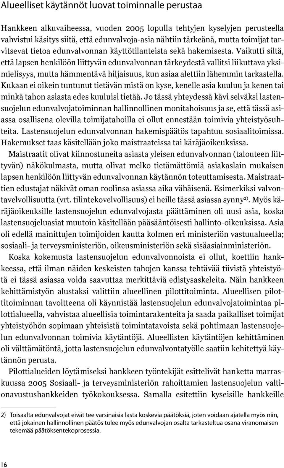 Vaikutti siltä, että lapsen henkilöön liittyvän edunvalvonnan tärkeydestä vallitsi liikuttava yksimielisyys, mutta hämmentävä hiljaisuus, kun asiaa alettiin lähemmin tarkastella.