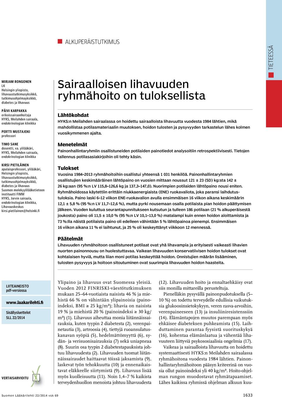 ylilääkäri, HYKS, Meilahden sairaala, endokrinologian klinikka Kirsi Pietiläinen apulaisprofessori, ylilääkäri, Helsingin yliopisto, lihavuustutkimusyksikkö, tutkimusohjelmayksikkö, diabetes ja