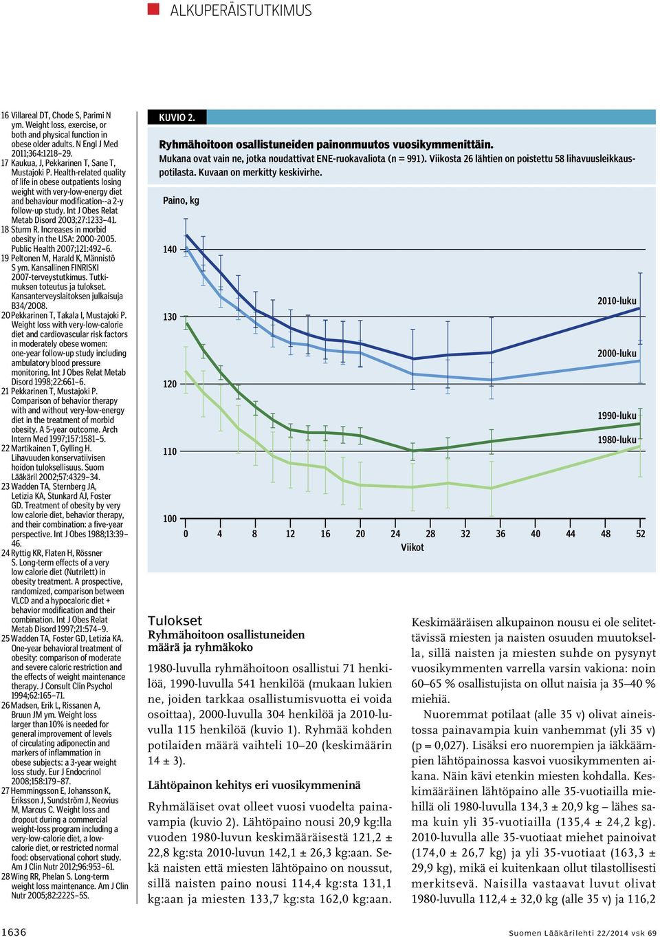 Int J Obes Relat Metab Disord 2003;27:1233 41. 18 Sturm R. Increases in morbid obesity in the USA: 2000-2005. Public Health 2007;121:492 6. 19 Peltonen M, Harald K, Männistö S ym.