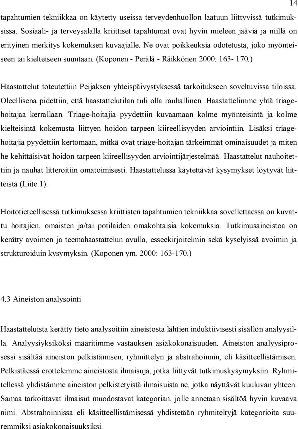 Ne ovat poikkeuksia odotetusta, joko myönteiseen tai kielteiseen suuntaan. (Koponen - Perälä - Räikkönen 2000: 163-170.