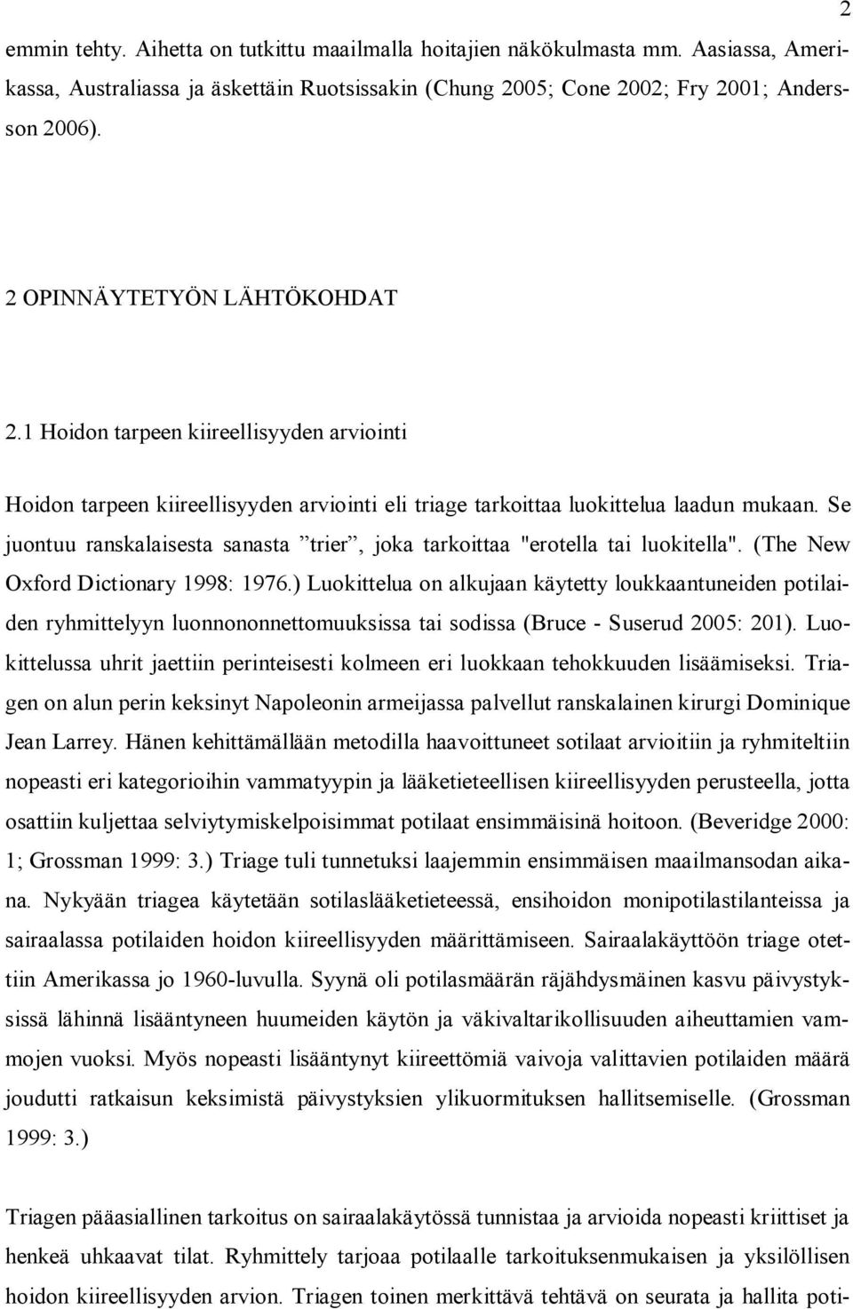 Se juontuu ranskalaisesta sanasta trier, joka tarkoittaa "erotella tai luokitella". (The New Oxford Dictionary 1998: 1976.