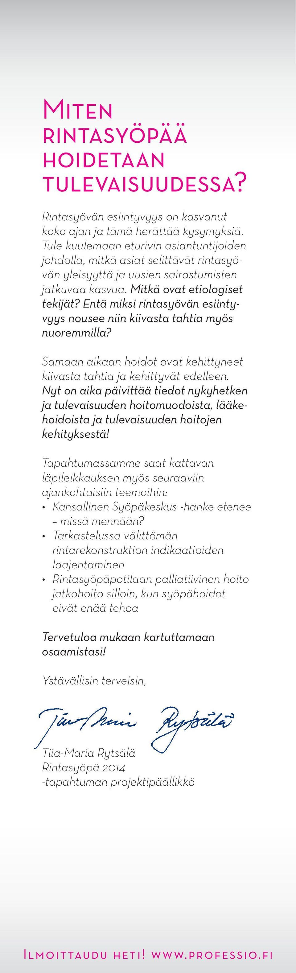 Entä miksi rintasyövän esiintyvyys nousee niin kiivasta tahtia myös nuoremmilla? Samaan aikaan hoidot ovat kehittyneet kiivasta tahtia ja kehittyvät edelleen.