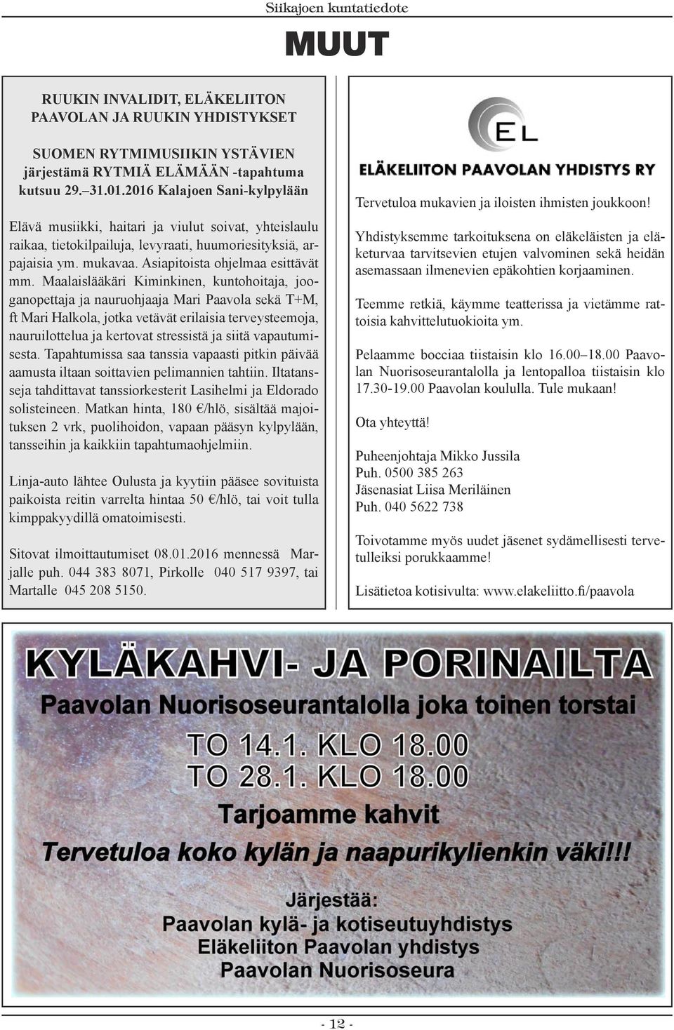 Maalaislääkäri Kiminkinen, kuntohoitaja, jooganopettaja ja nauruohjaaja Mari Paavola sekä T+M, ft Mari Halkola, jotka vetävät erilaisia terveysteemoja, nauruilottelua ja kertovat stressistä ja siitä