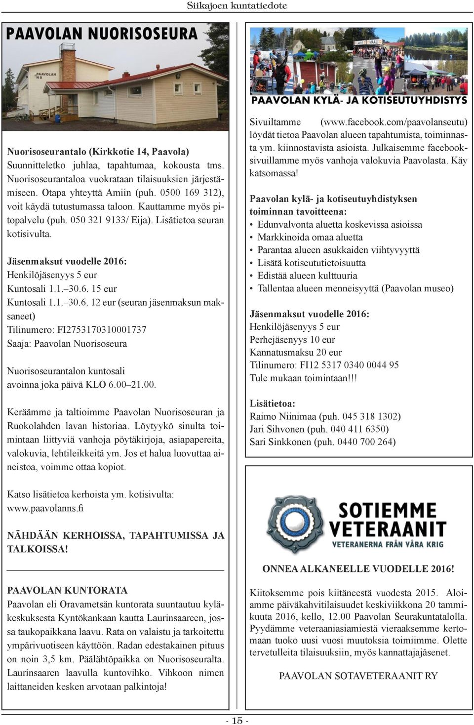 6. 15 eur Kuntosali 1.1. 30.6. 12 eur (seuran jäsenmaksun maksaneet) Tilinumero: FI2753170310001737 Saaja: Paavolan Nuorisoseura Nuorisoseurantalon kuntosali avoinna joka päivä KLO 6.00 21.00. Keräämme ja taltioimme Paavolan Nuorisoseuran ja Ruokolahden lavan historiaa.