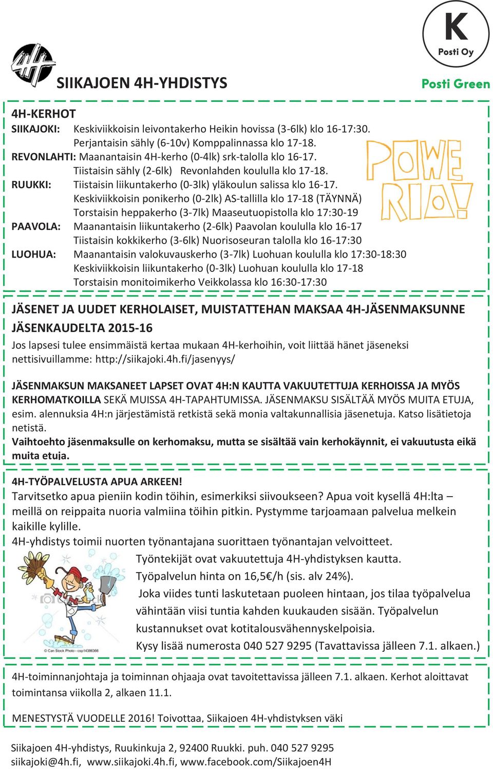 Keskiviikkoisin ponikerho (0-2lk) AS-tallilla klo 17-18 (TÄYNNÄ) Torstaisin heppakerho (3-7lk) Maaseutuopistolla klo 17:30-19 PAAVOLA: Maanantaisin liikuntakerho (2-6lk) Paavolan koululla klo 16-17