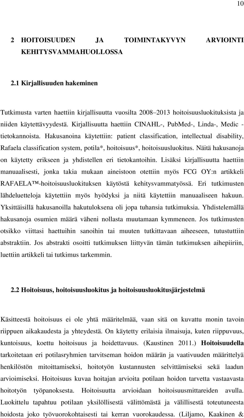 Kirjallisuutta haettiin CINAHL-, PubMed-, Linda-, Medic - tietokannoista.