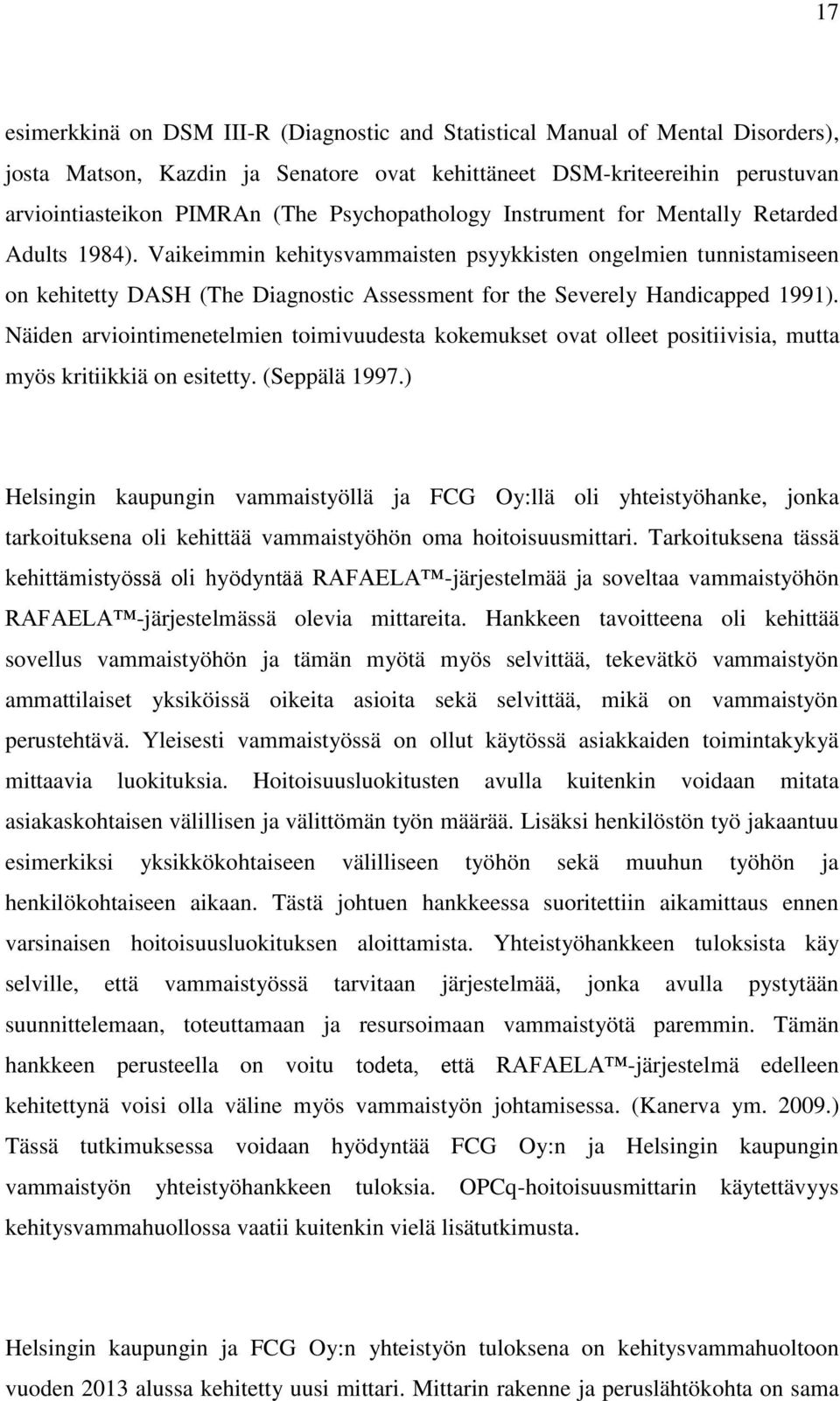 Vaikeimmin kehitysvammaisten psyykkisten ongelmien tunnistamiseen on kehitetty DASH (The Diagnostic Assessment for the Severely Handicapped 1991).