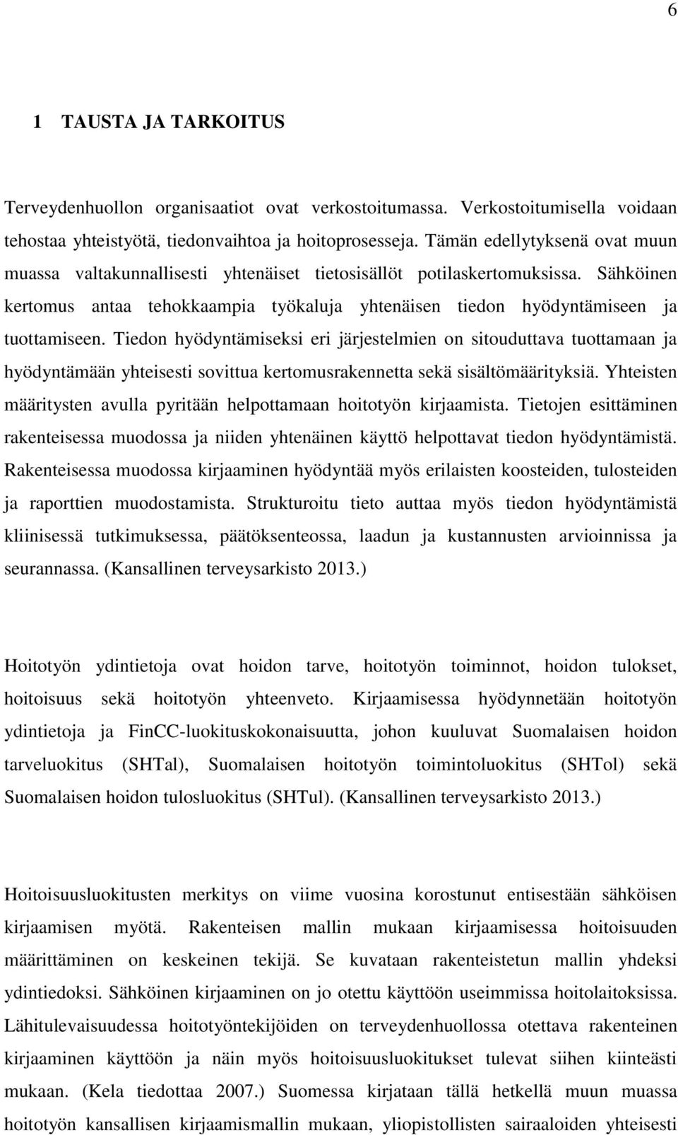 Tiedon hyödyntämiseksi eri järjestelmien on sitouduttava tuottamaan ja hyödyntämään yhteisesti sovittua kertomusrakennetta sekä sisältömäärityksiä.