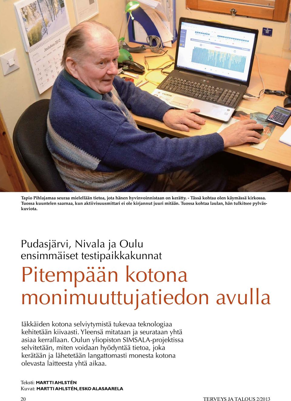 Pudasjärvi, Nivala ja Oulu ensimmäiset testipaikkakunnat Pitempään kotona monimuuttujatiedon avulla Iäkkäiden kotona selviytymistä tukevaa teknologiaa kehitetään kiivaasti.