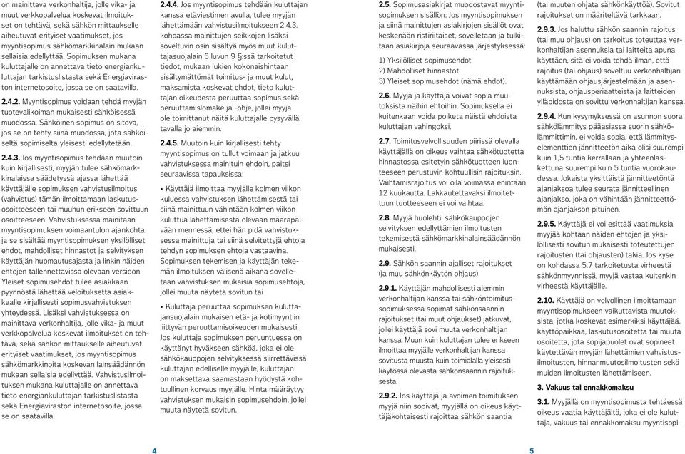 4.2. Myyntisopimus voidaan tehdä myyjän tuotevalikoiman mukaisesti sähköisessä muodossa.