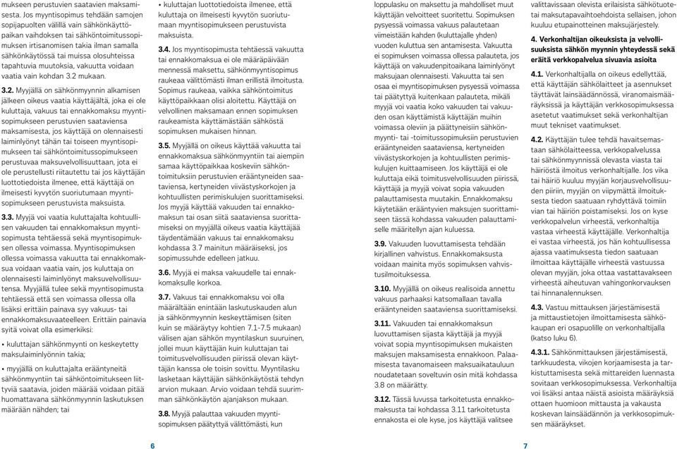 tapahtuvia muutoksia, vakuutta voidaan vaatia vain kohdan 3.2 mukaan. 3.4.