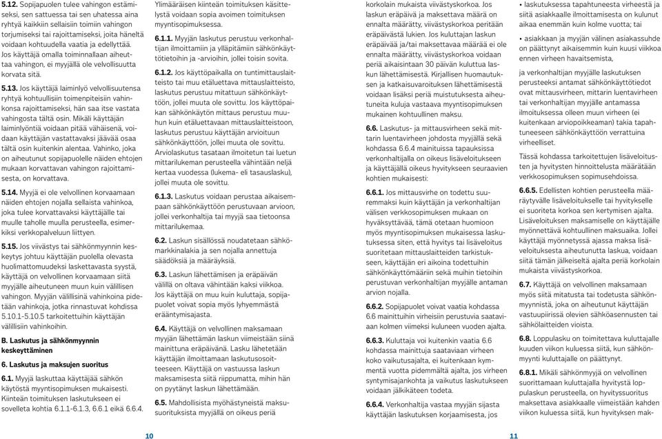 Ylimääräisen kiinteän toimituksen käsittelystä voidaan sopia avoimen toimituksen myyntisopimuksessa. 6.1.