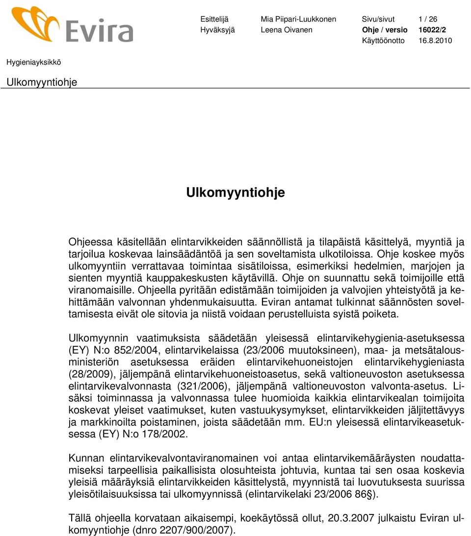 Ohje on suunnattu sekä toimijoille että viranomaisille. Ohjeella pyritään edistämään toimijoiden ja valvojien yhteistyötä ja kehittämään valvonnan yhdenmukaisuutta.