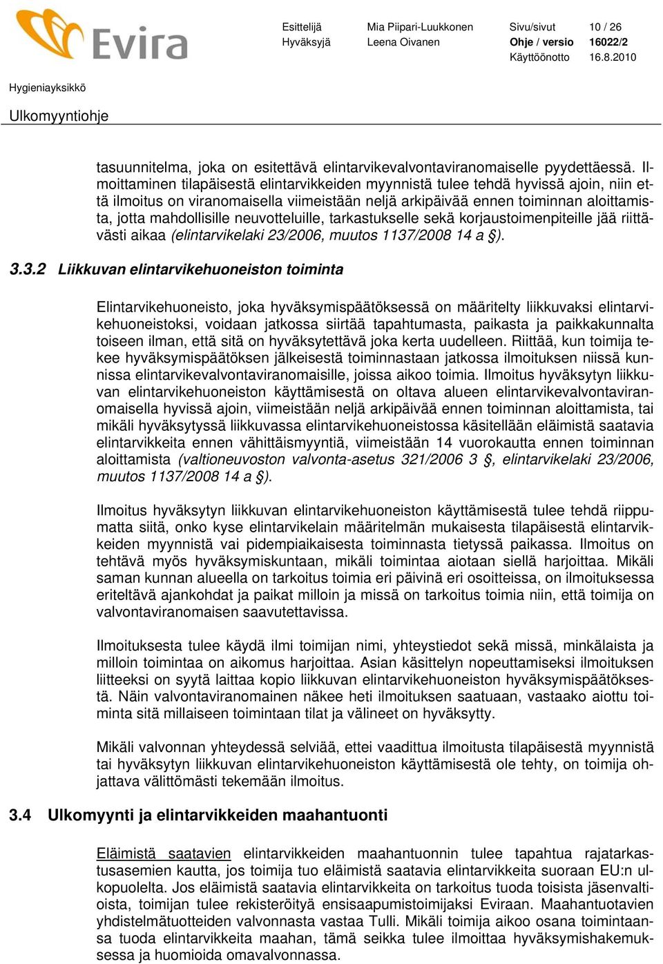 neuvotteluille, tarkastukselle sekä korjaustoimenpiteille jää riittävästi aikaa (elintarvikelaki 23/