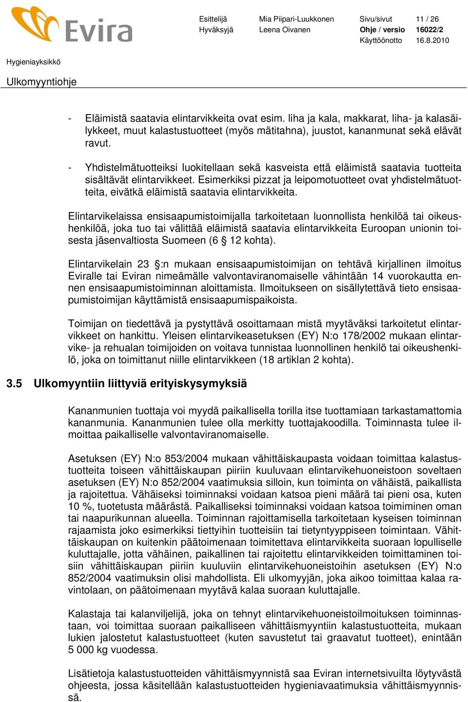 - Yhdistelmätuotteiksi luokitellaan sekä kasveista että eläimistä saatavia tuotteita sisältävät elintarvikkeet.