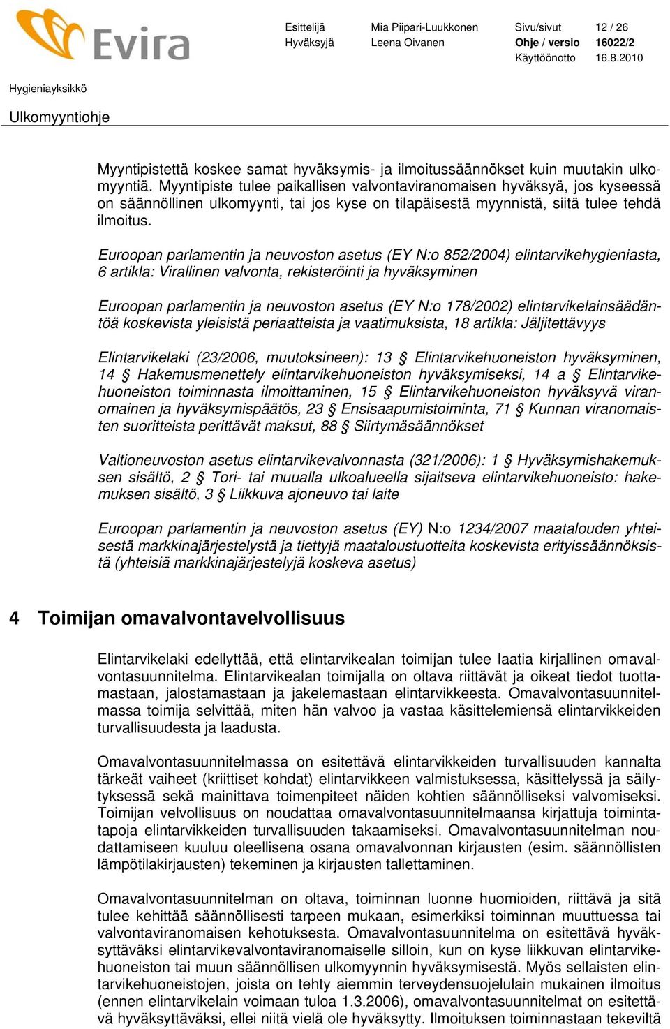 Euroopan parlamentin ja neuvoston asetus (EY N:o 852/2004) elintarvikehygieniasta, 6 artikla: Virallinen valvonta, rekisteröinti ja hyväksyminen Euroopan parlamentin ja neuvoston asetus (EY N:o