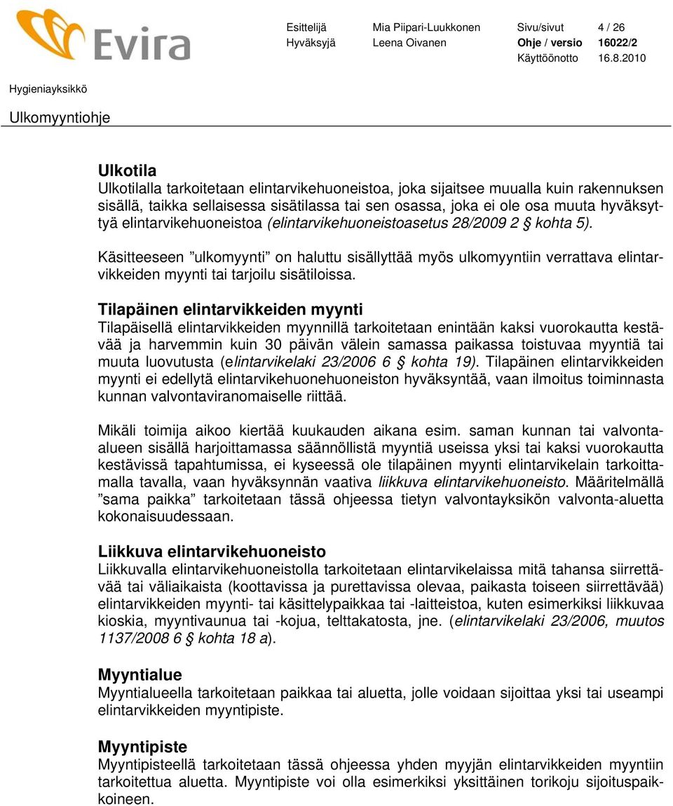 Käsitteeseen ulkomyynti on haluttu sisällyttää myös ulkomyyntiin verrattava elintarvikkeiden myynti tai tarjoilu sisätiloissa.