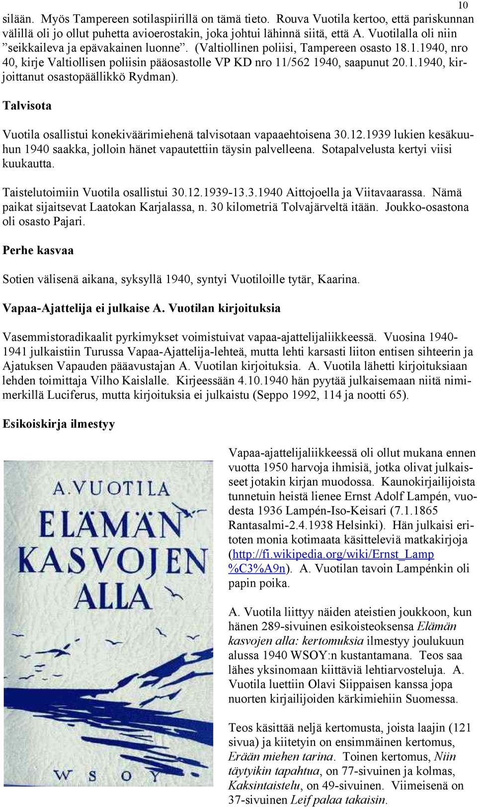 Talvisota Vuotila osallistui konekiväärimiehenä talvisotaan vapaaehtoisena 30.12.1939 lukien kesäkuuhun 1940 saakka, jolloin hänet vapautettiin täysin palvelleena.