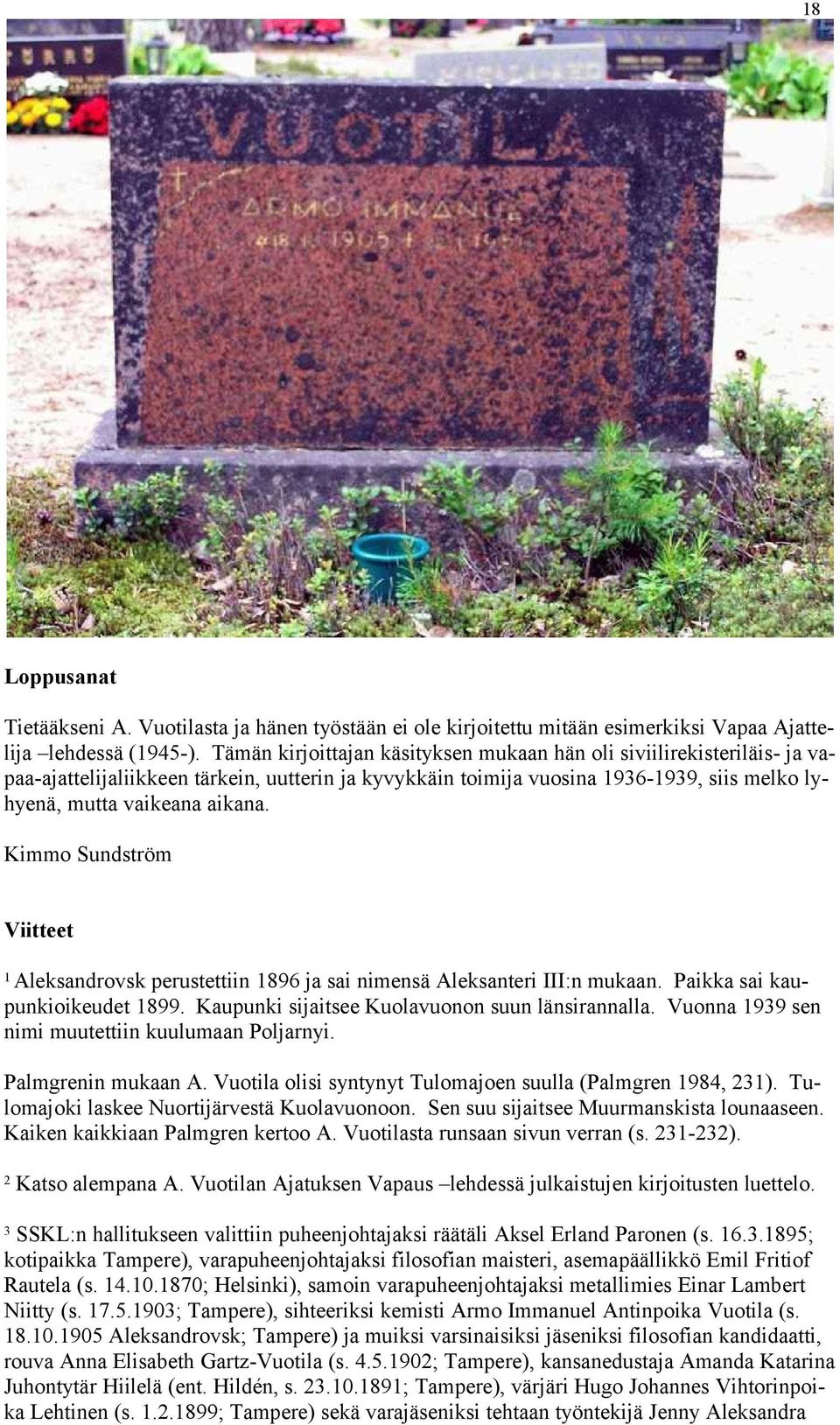 Kimmo Sundström Viitteet Aleksandrovsk perustettiin 1896 ja sai nimensä Aleksanteri III:n mukaan. Paikka sai kaupunkioikeudet 1899. Kaupunki sijaitsee Kuolavuonon suun länsirannalla.