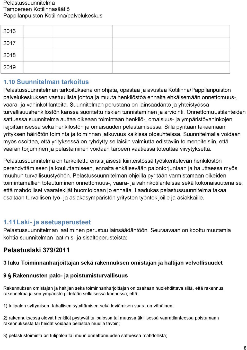 onnettomuus-, vaara- ja vahinkotilanteita. Suunnitelman perustana on lainsäädäntö ja yhteistyössä turvallisuushenkilöstön kanssa suoritettu riskien tunnistaminen ja arviointi.