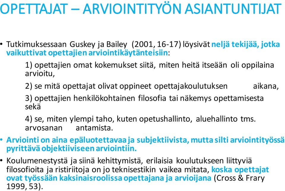 ylempi taho, kuten opetushallinto, aluehallinto tms. arvosanan antamista. Arviointi on aina epäluotettavaaja subjektiivista, mutta silti arviointityössä pyrittävä objektiiviseen arviointiin.