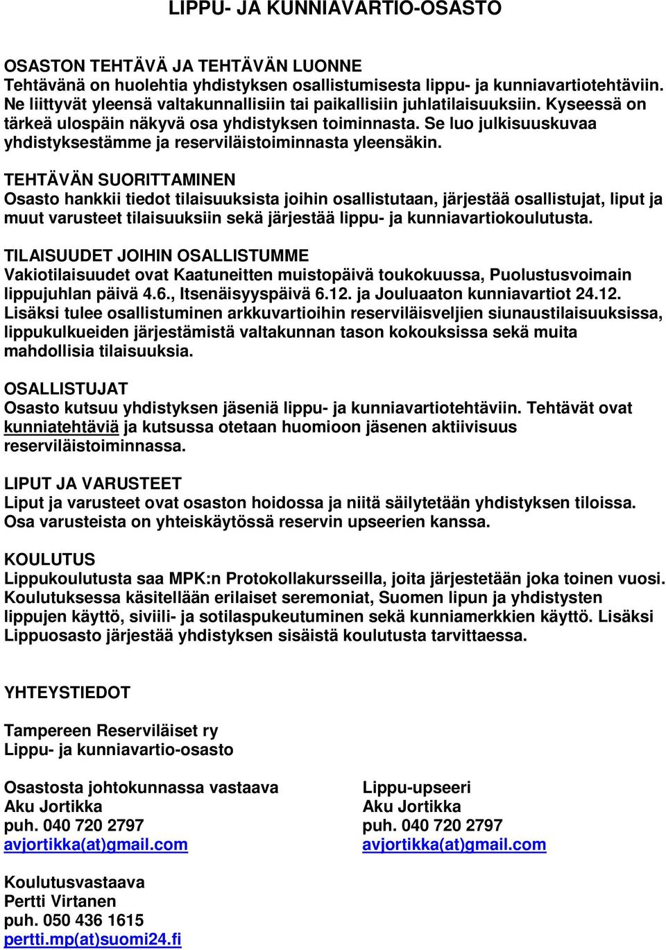 Se luo julkisuuskuvaa yhdistyksestämme ja reserviläistoiminnasta yleensäkin.