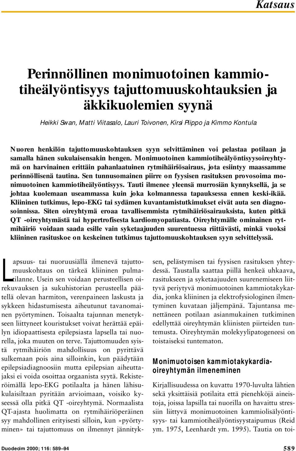 Monimuotoinen kammiotiheälyöntisyysoireyhtymä on harvinainen erittäin pahanlaatuinen rytmihäiriösairaus, jota esiintyy maassamme perinnöllisenä tautina.