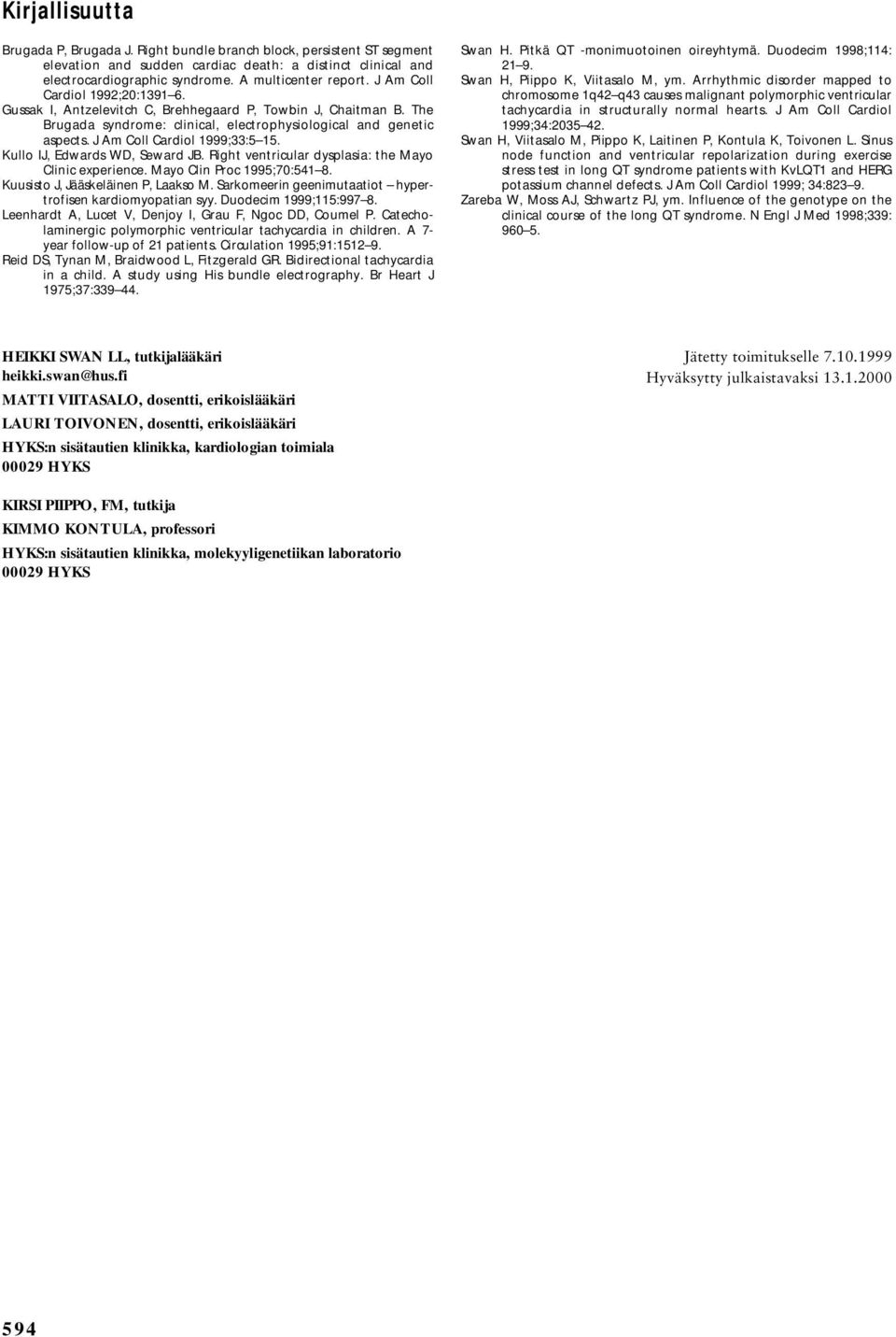 J Am Coll Cardiol 1999;33:5 15. Kullo IJ, Edwards WD, Seward JB. Right ventricular dysplasia: the Mayo Clinic experience. Mayo Clin Proc 1995;70:541 8. Kuusisto J, Jääskeläinen P, Laakso M.