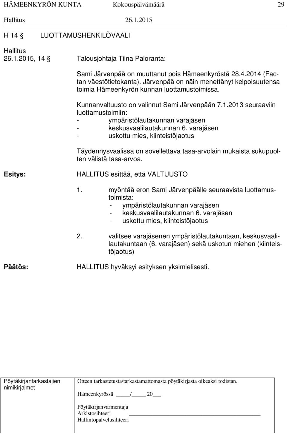 2013 seuraaviin luottamustoimiin: - ympäristölautakunnan varajäsen - keskusvaalilautakunnan 6.