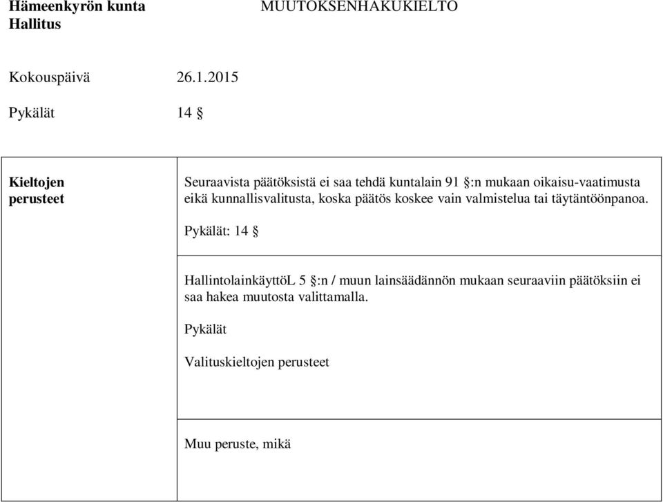 oikaisu-vaatimusta eikä kunnallisvalitusta, koska päätös koskee vain valmistelua tai täytäntöönpanoa.