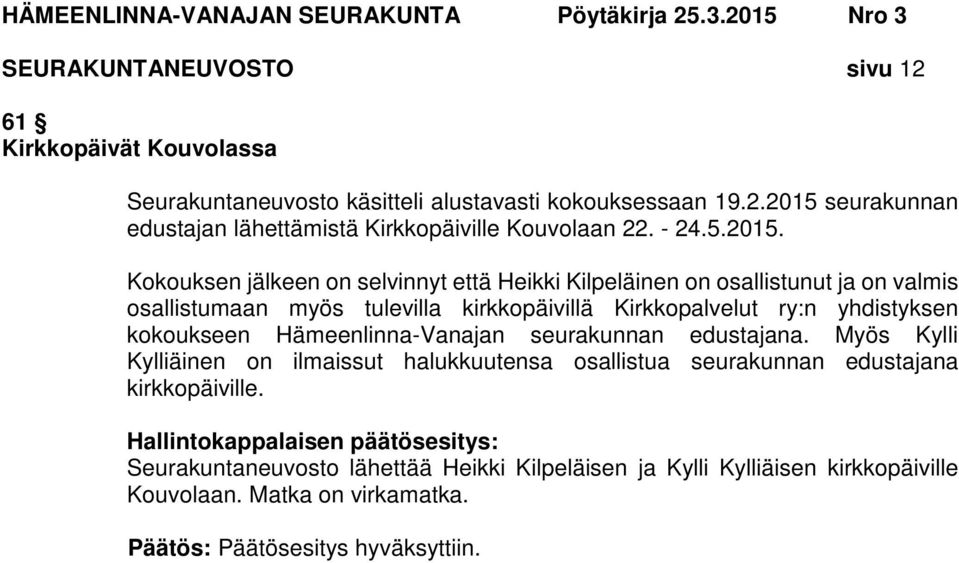 Kokouksen jälkeen on selvinnyt että Heikki Kilpeläinen on osallistunut ja on valmis osallistumaan myös tulevilla kirkkopäivillä Kirkkopalvelut ry:n yhdistyksen