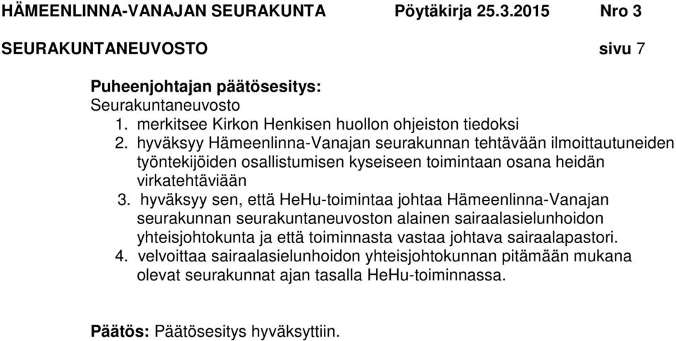 3. hyväksyy sen, että HeHu-toimintaa johtaa Hämeenlinna-Vanajan seurakunnan seurakuntaneuvoston alainen sairaalasielunhoidon yhteisjohtokunta ja