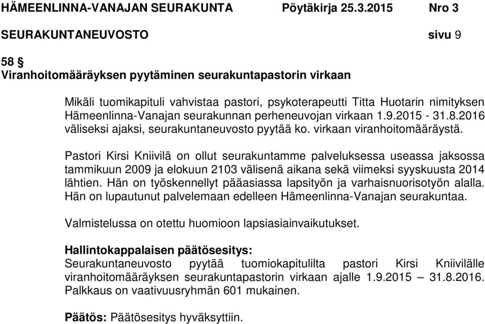 Pastori Kirsi Kniivilä on ollut seurakuntamme palveluksessa useassa jaksossa tammikuun 2009 ja elokuun 2103 välisenä aikana sekä viimeksi syyskuusta 2014 lähtien.