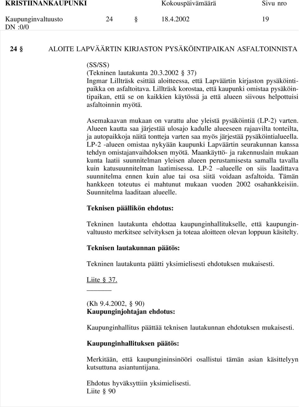 Lillträsk korostaa, että kaupunki omistaa pysäköintipaikan, että se on kaikkien käytössä ja että alueen siivous helpottuisi asfaltoinnin myötä.