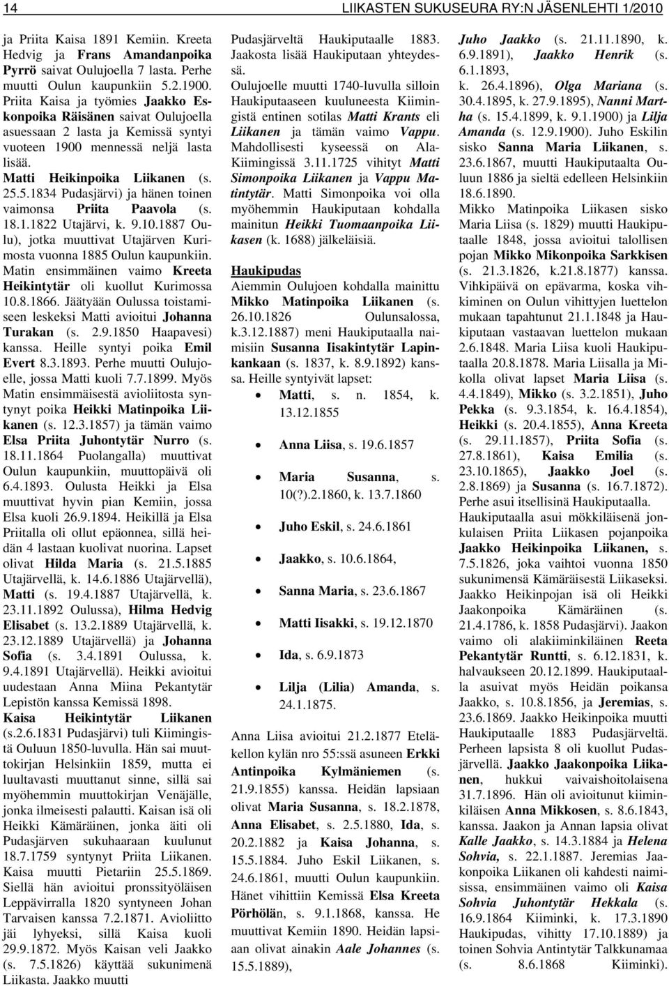 5.1834 Pudasjärvi) ja hänen toinen vaimonsa Priita Paavola (s. 18.1.1822 Utajärvi, k. 9.10.1887 Oulu), jotka muuttivat Utajärven Kurimosta vuonna 1885 Oulun kaupunkiin.