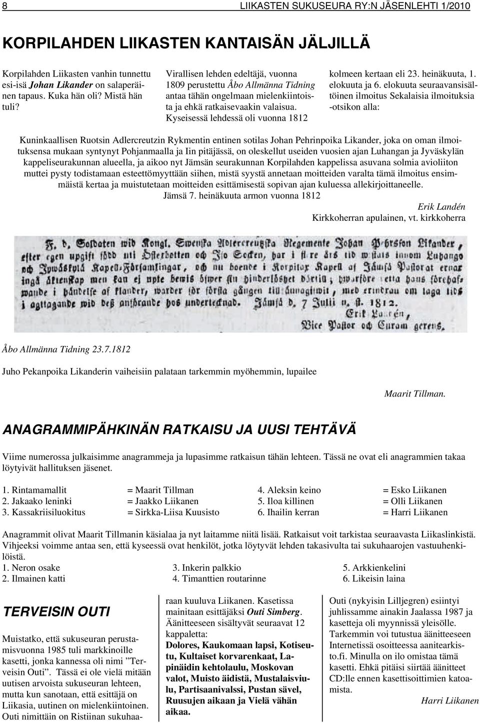 Kyseisessä lehdessä oli vuonna 1812 kolmeen kertaan eli 23. heinäkuuta, 1. elokuuta ja 6.