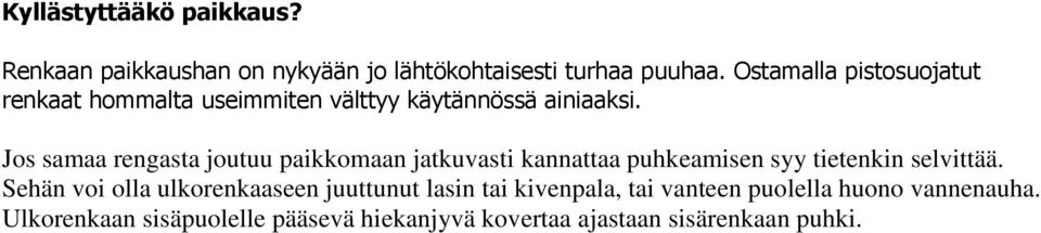 Jos samaa rengasta joutuu paikkomaan jatkuvasti kannattaa puhkeamisen syy tietenkin selvittää.