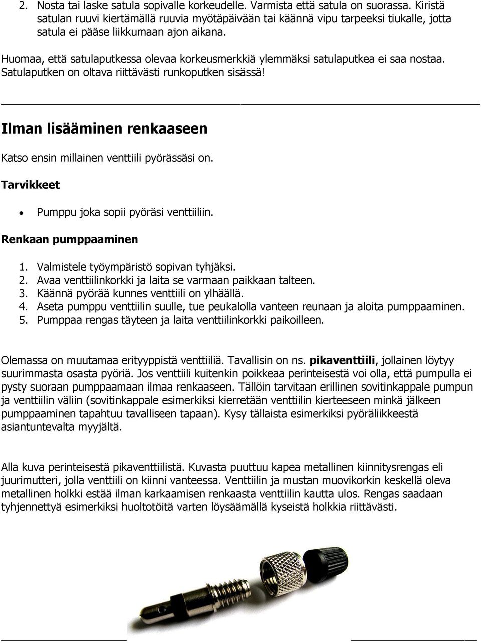 Huomaa, että satulaputkessa olevaa korkeusmerkkiä ylemmäksi satulaputkea ei saa nostaa. Satulaputken on oltava riittävästi runkoputken sisässä!