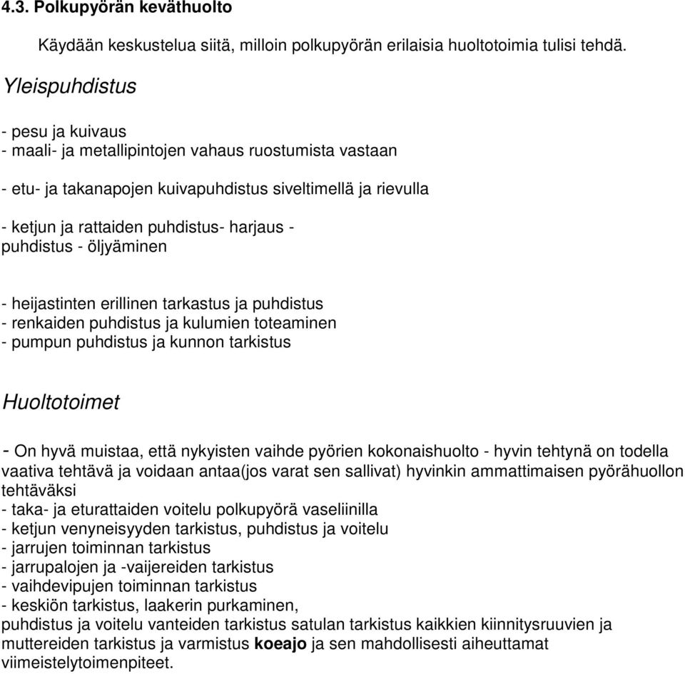 puhdistus - öljyäminen - heijastinten erillinen tarkastus ja puhdistus - renkaiden puhdistus ja kulumien toteaminen - pumpun puhdistus ja kunnon tarkistus Huoltotoimet - On hyvä muistaa, että