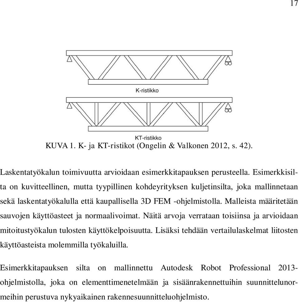 Malleista määritetään sauvojen käyttöasteet ja normaalivoimat. Näitä arvoja verrataan toisiinsa ja arvioidaan mitoitustyökalun tulosten käyttökelpoisuutta.