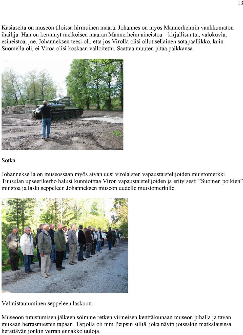 Johanneksella on museossaan myös aivan uusi virolaisten vapaustaistelijoiden muistomerkki.
