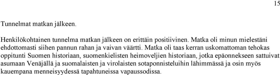 Matka oli taas kerran uskomattoman tehokas oppitunti Suomen historiaan, suomenkielisten heimoveljien historiaan,