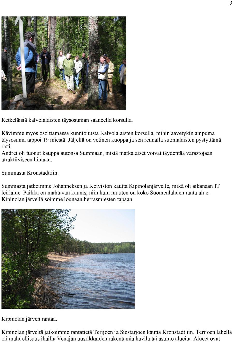 Summasta Kronstadt:iin. Summasta jatkoimme Johanneksen ja Koiviston kautta Kipinolanjärvelle, mikä oli aikanaan IT leirialue.