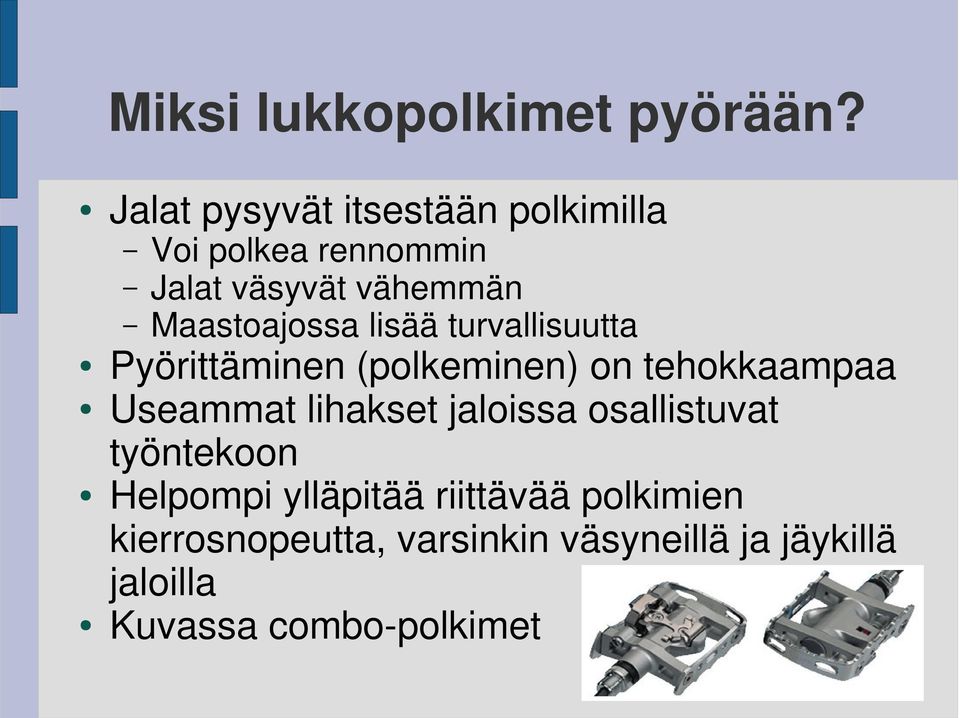 Maastoajossa lisää turvallisuutta Pyörittäminen (polkeminen) on tehokkaampaa Useammat