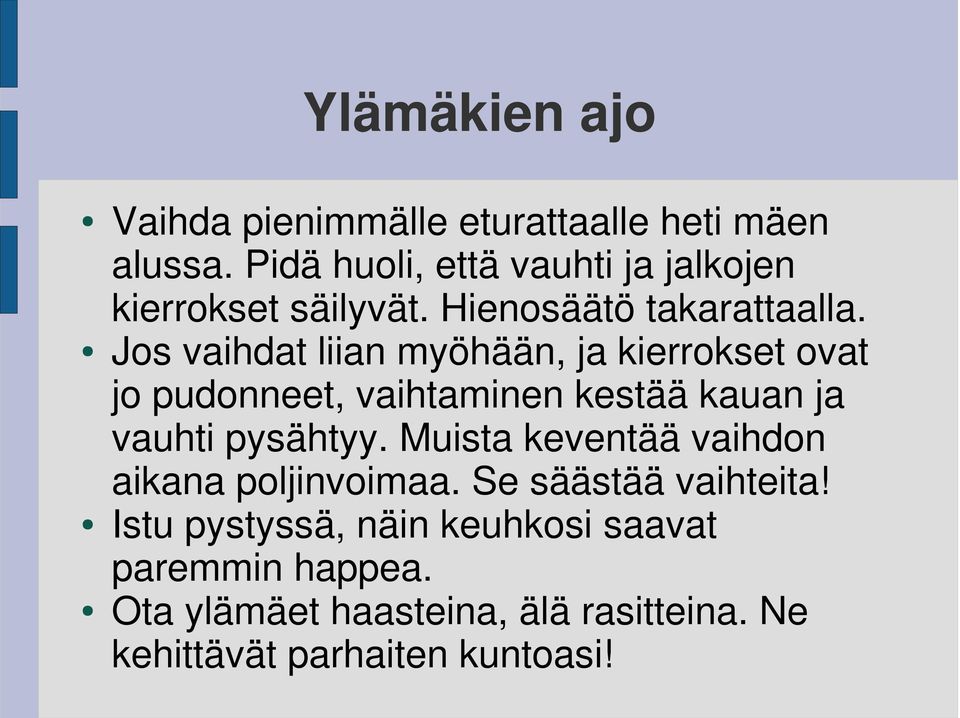 Jos vaihdat liian myöhään, ja kierrokset ovat jo pudonneet, vaihtaminen kestää kauan ja vauhti pysähtyy.