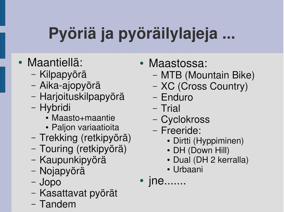 variaatioita Trekking (retkipyörä) Touring (retkipyörä) Kaupunkipyörä Nojapyörä Jopo